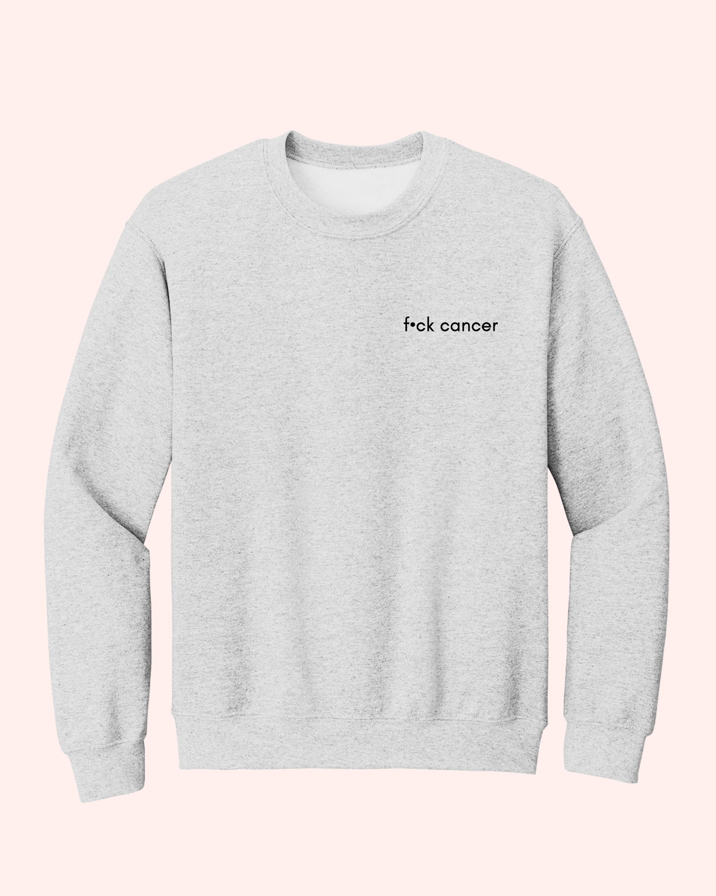 F•CK CANCER CREWNECK