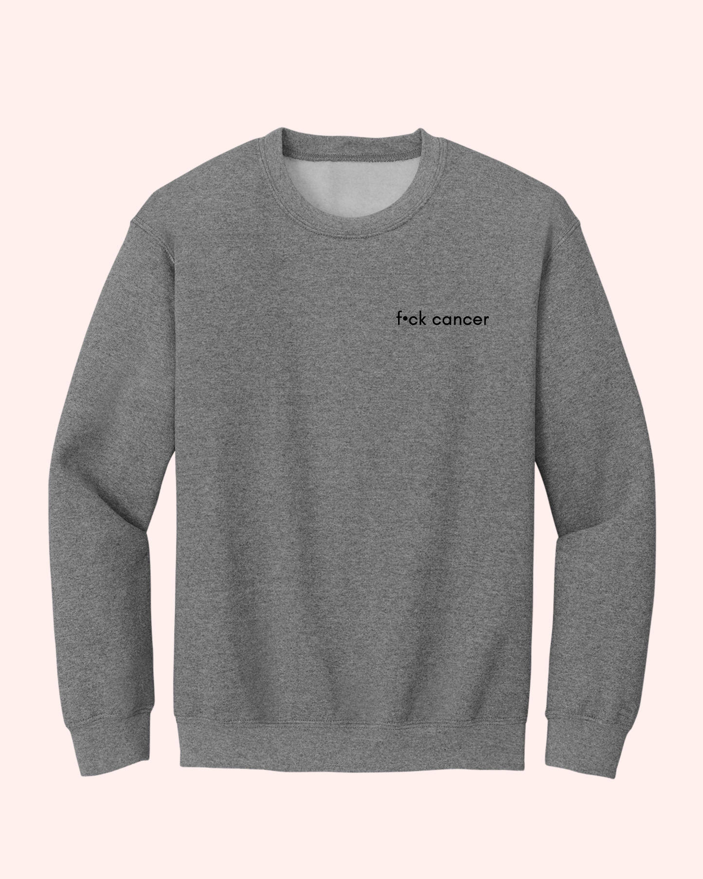 F•CK CANCER CREWNECK