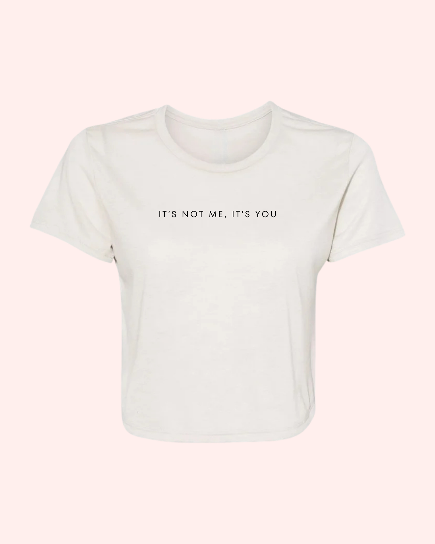 IT’S NOT ME, IT’S YOU