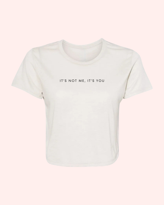 IT’S NOT ME, IT’S YOU