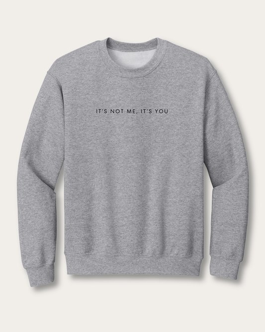 IT’S NOT ME, IT’S YOU