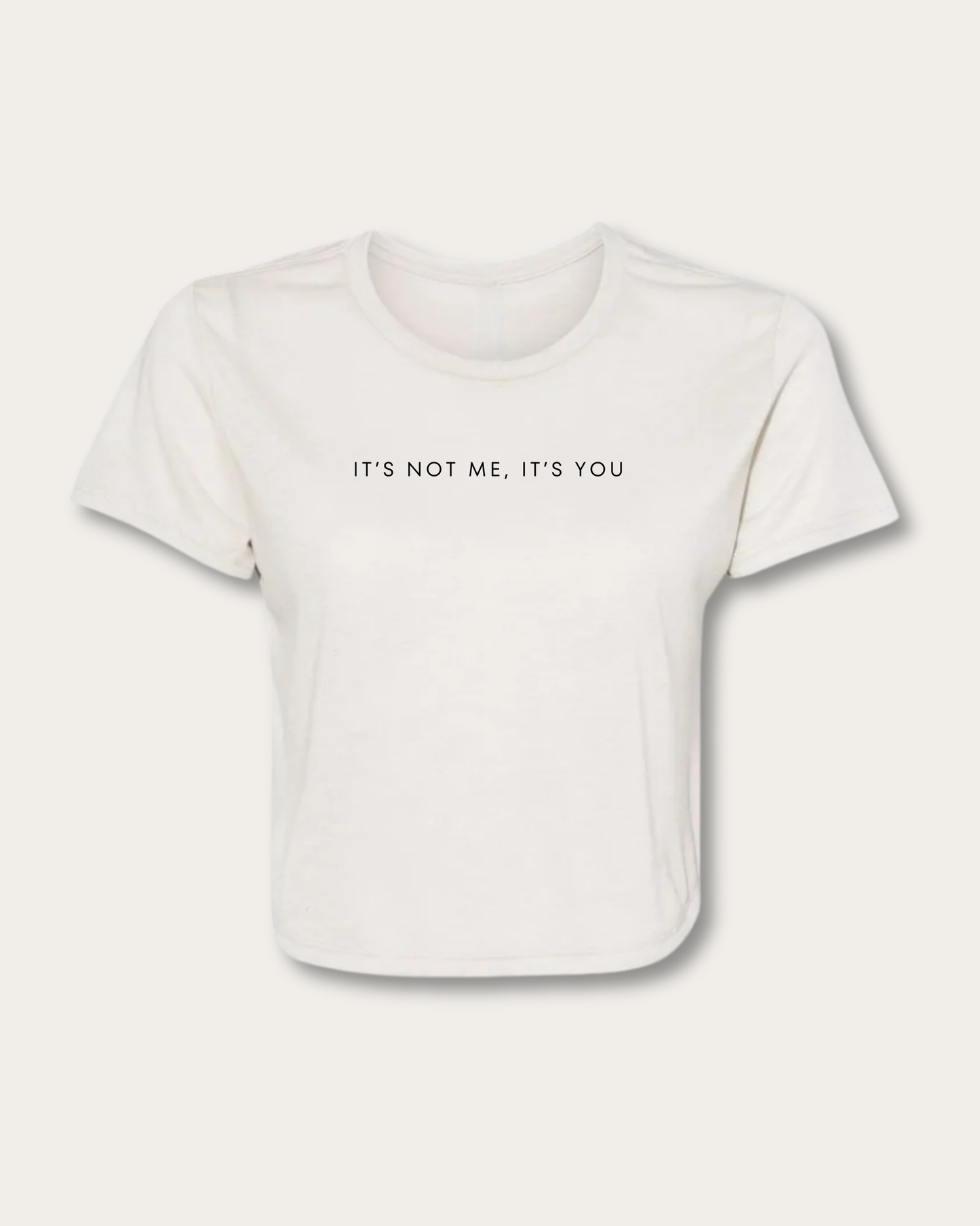 IT’S NOT ME, IT’S YOU