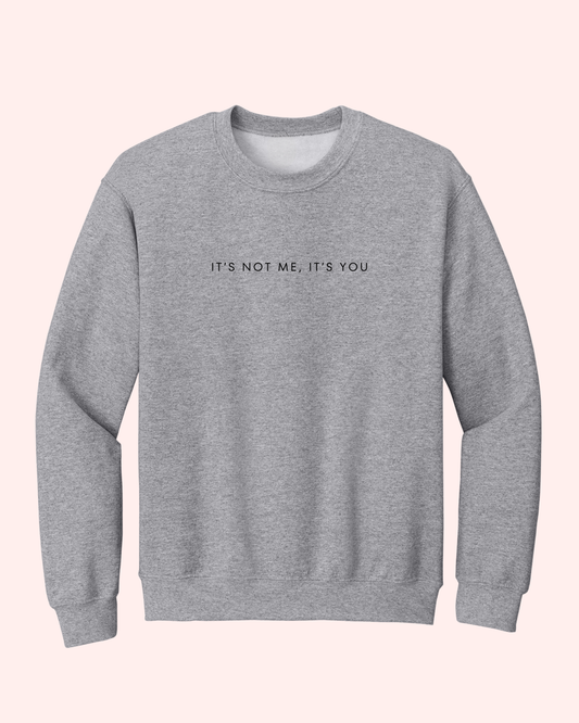 IT’S NOT ME, IT’S YOU