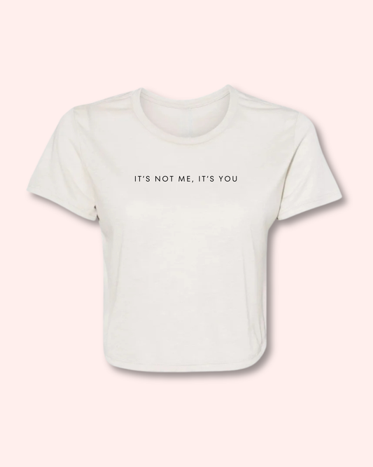 IT’S NOT ME, IT’S YOU