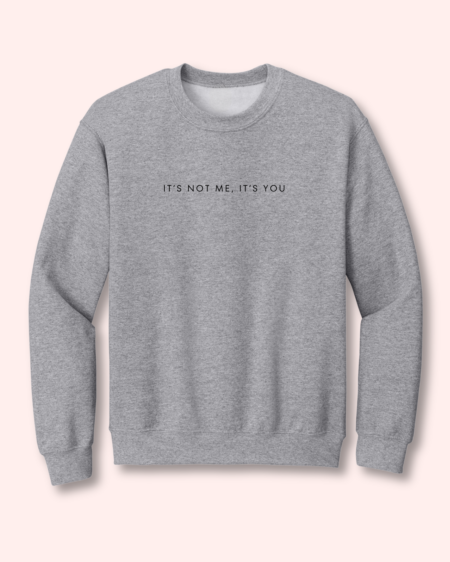 IT’S NOT ME, IT’S YOU