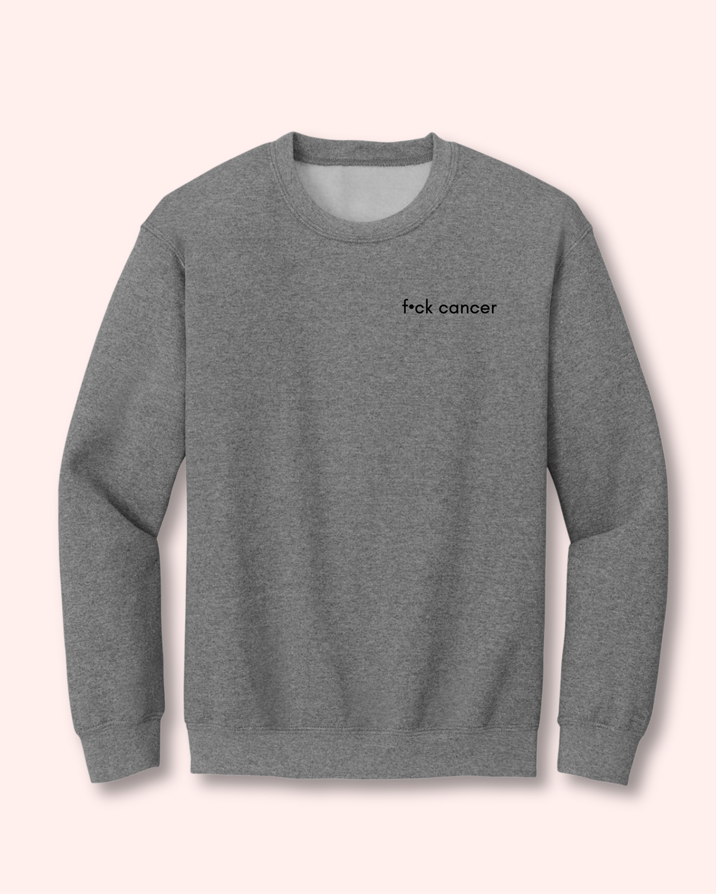 F•CK CANCER CREWNECK
