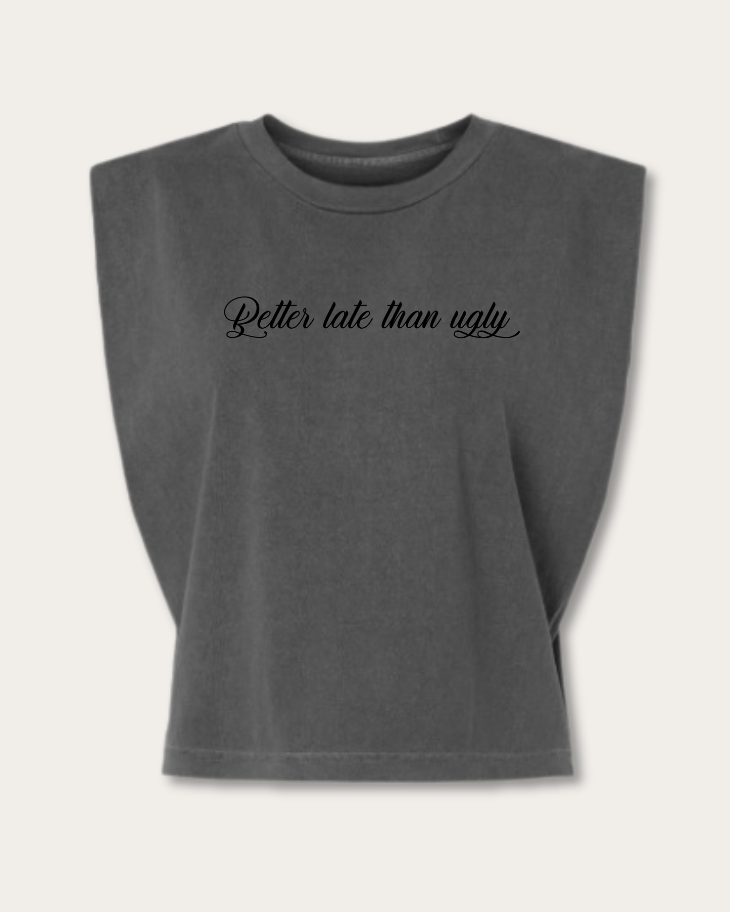 BETTER LATE THAN UGLY